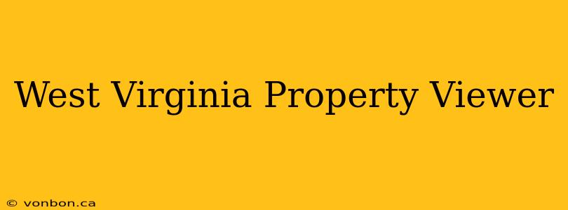 West Virginia Property Viewer