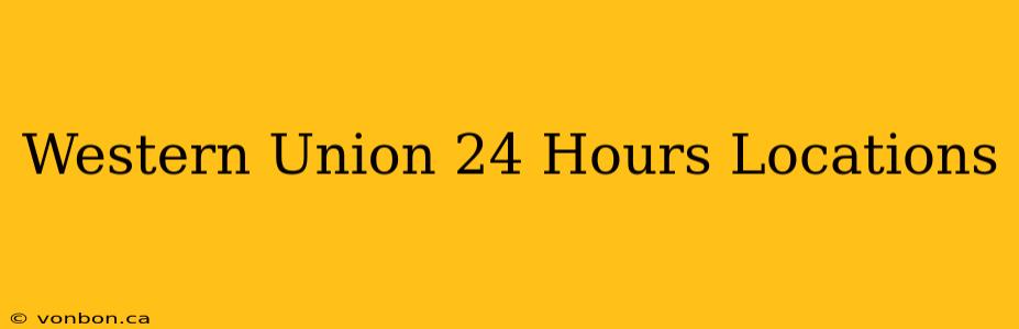 Western Union 24 Hours Locations