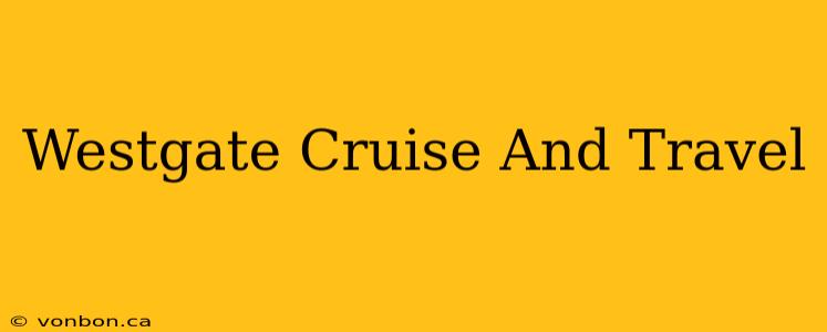 Westgate Cruise And Travel