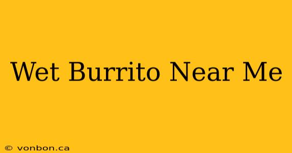 Wet Burrito Near Me