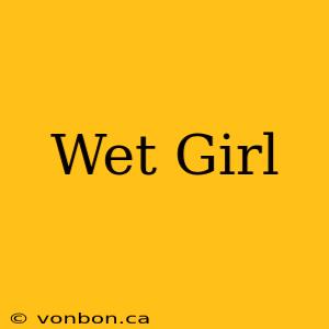 Wet Girl