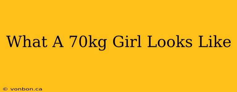 What A 70kg Girl Looks Like