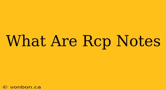 What Are Rcp Notes