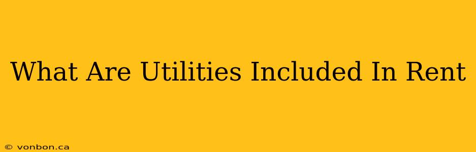 What Are Utilities Included In Rent