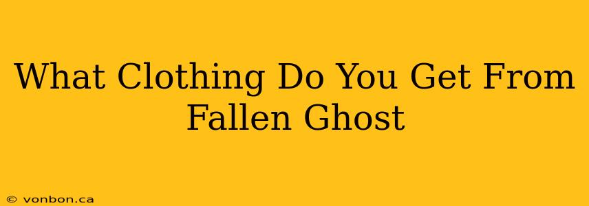 What Clothing Do You Get From Fallen Ghost