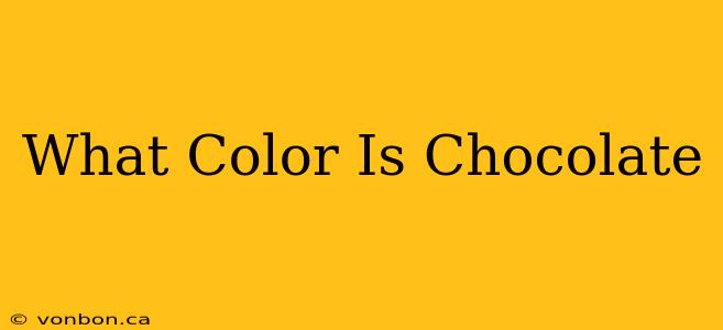 What Color Is Chocolate