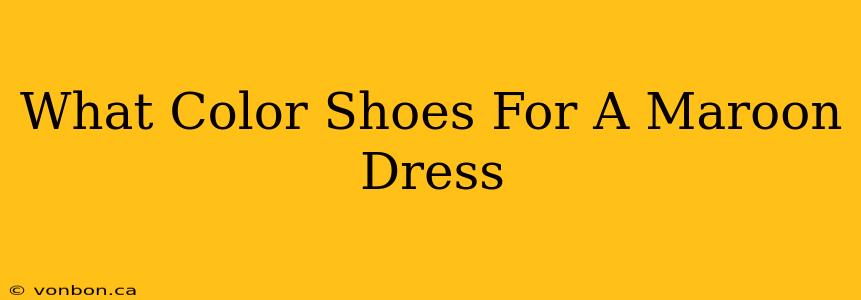 What Color Shoes For A Maroon Dress