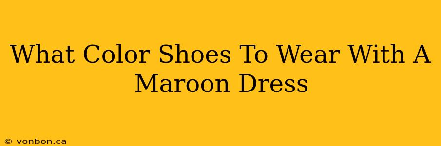 What Color Shoes To Wear With A Maroon Dress