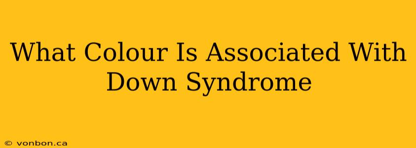 What Colour Is Associated With Down Syndrome