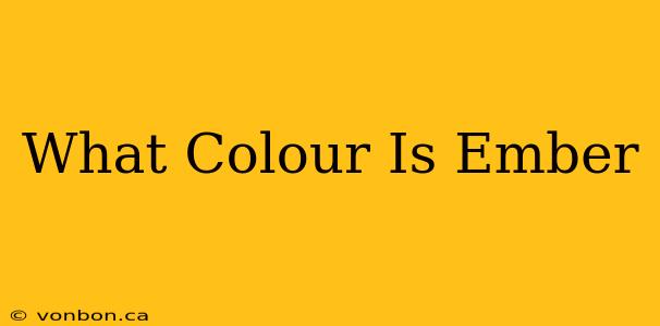 What Colour Is Ember