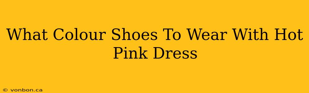 What Colour Shoes To Wear With Hot Pink Dress