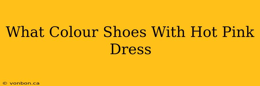 What Colour Shoes With Hot Pink Dress