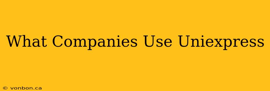 What Companies Use Uniexpress