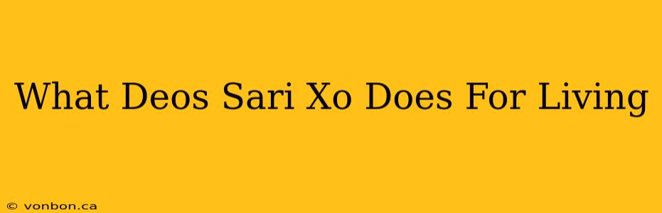 What Deos Sari Xo Does For Living