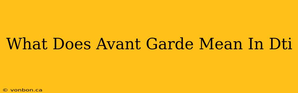 What Does Avant Garde Mean In Dti