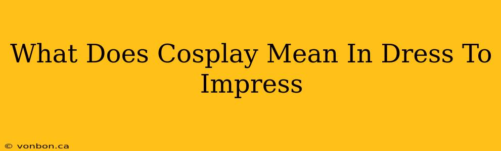 What Does Cosplay Mean In Dress To Impress