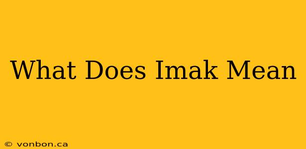 What Does Imak Mean