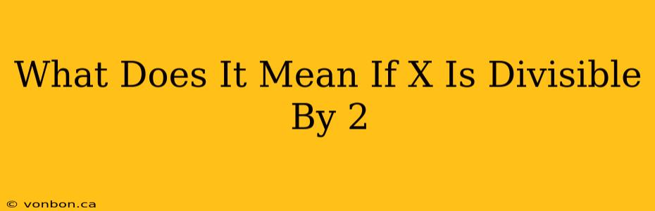 What Does It Mean If X Is Divisible By 2