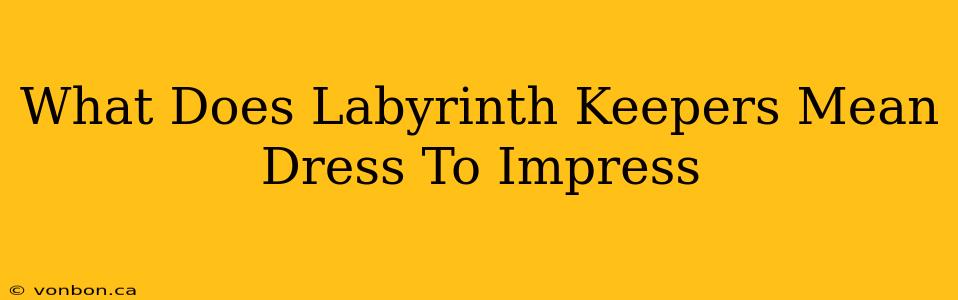 What Does Labyrinth Keepers Mean Dress To Impress