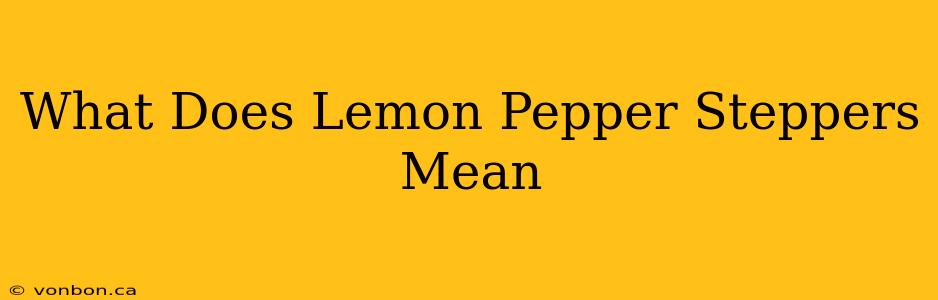 What Does Lemon Pepper Steppers Mean