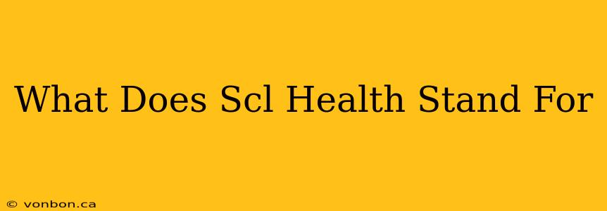 What Does Scl Health Stand For