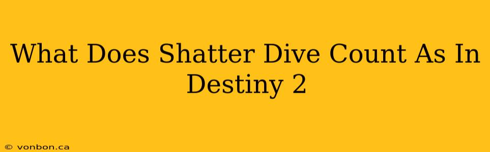 What Does Shatter Dive Count As In Destiny 2