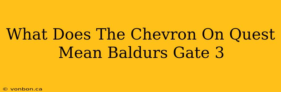 What Does The Chevron On Quest Mean Baldurs Gate 3