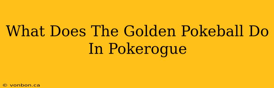 What Does The Golden Pokeball Do In Pokerogue