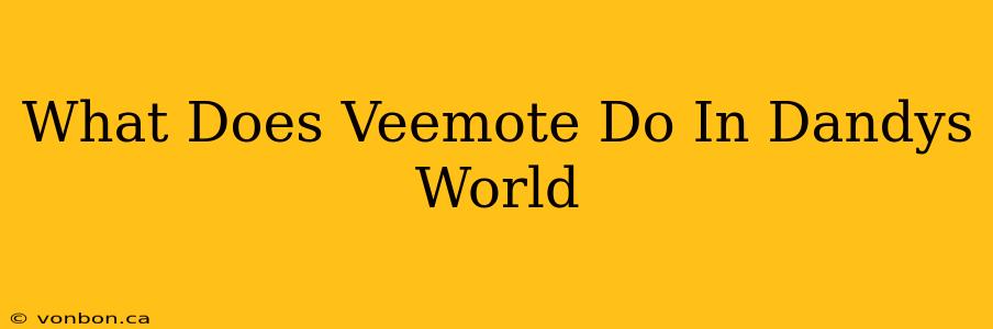 What Does Veemote Do In Dandys World