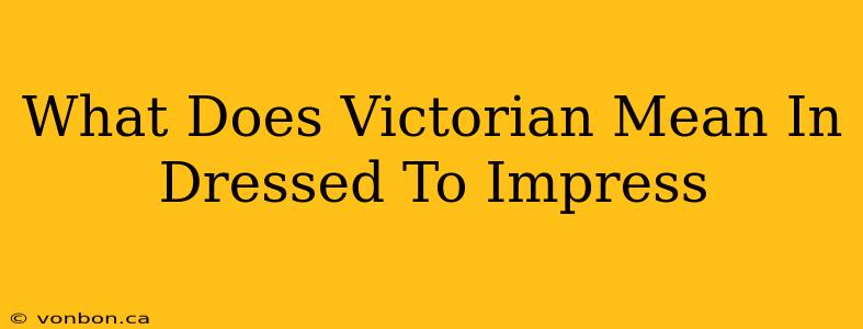 What Does Victorian Mean In Dressed To Impress