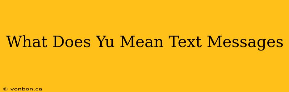 What Does Yu Mean Text Messages