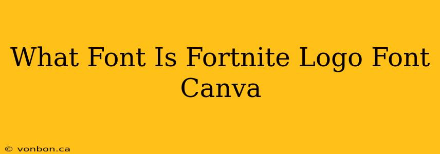 What Font Is Fortnite Logo Font Canva