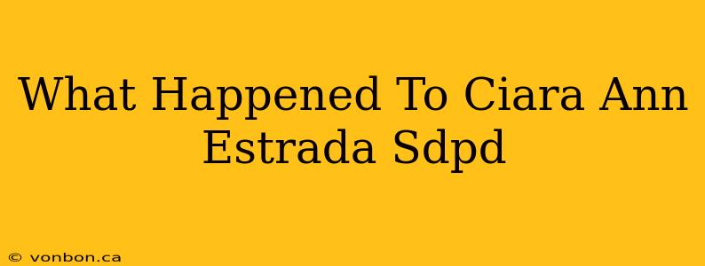 What Happened To Ciara Ann Estrada Sdpd