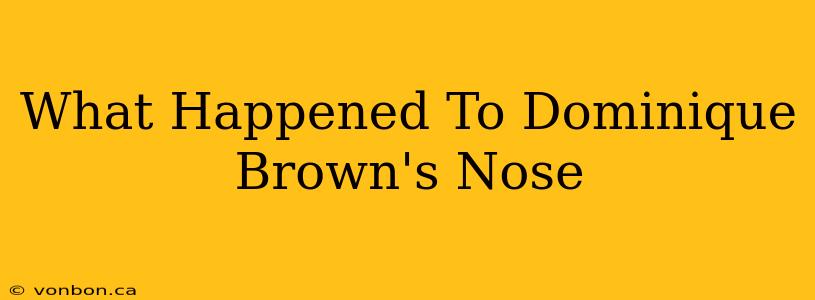 What Happened To Dominique Brown's Nose