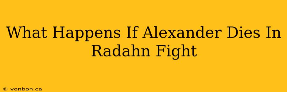 What Happens If Alexander Dies In Radahn Fight