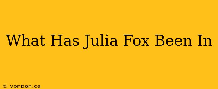 What Has Julia Fox Been In