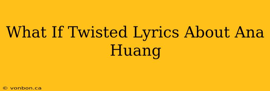 What If Twisted Lyrics About Ana Huang