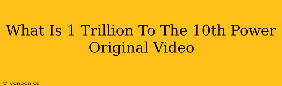 What Is 1 Trillion To The 10th Power Original Video