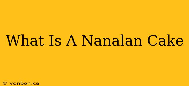 What Is A Nanalan Cake