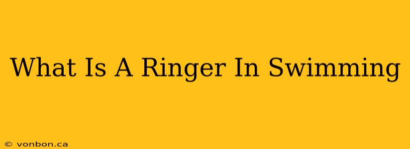 What Is A Ringer In Swimming