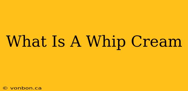 What Is A Whip Cream