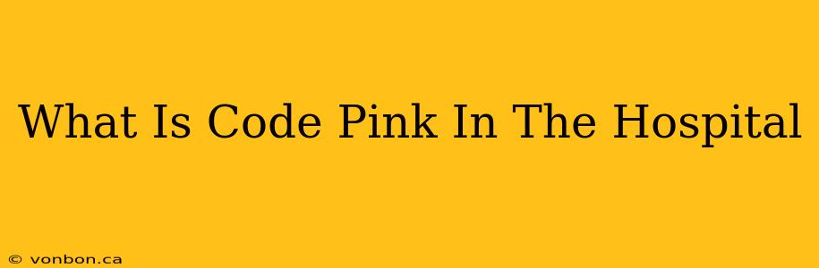 What Is Code Pink In The Hospital