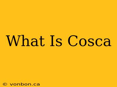 What Is Cosca