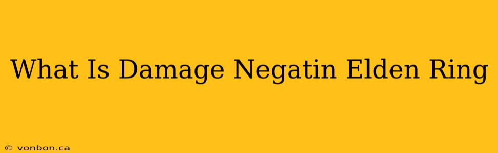 What Is Damage Negatin Elden Ring