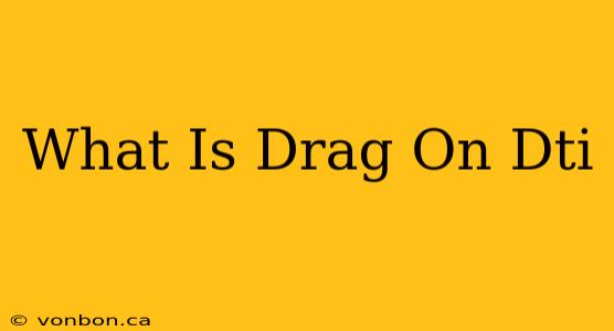 What Is Drag On Dti