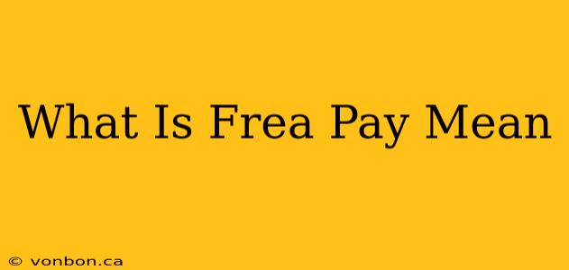 What Is Frea Pay Mean