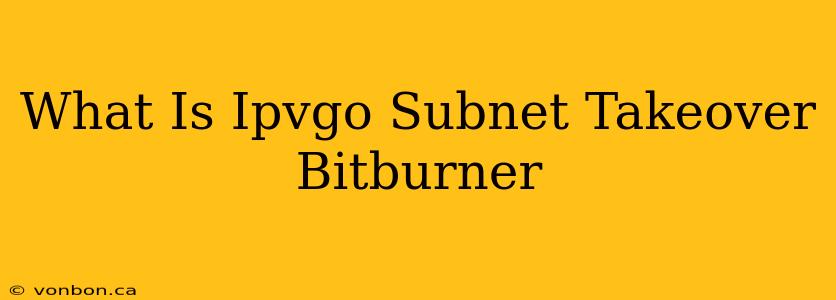 What Is Ipvgo Subnet Takeover Bitburner