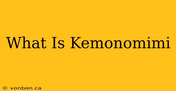 What Is Kemonomimi