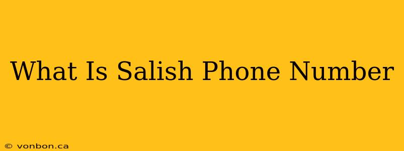 What Is Salish Phone Number