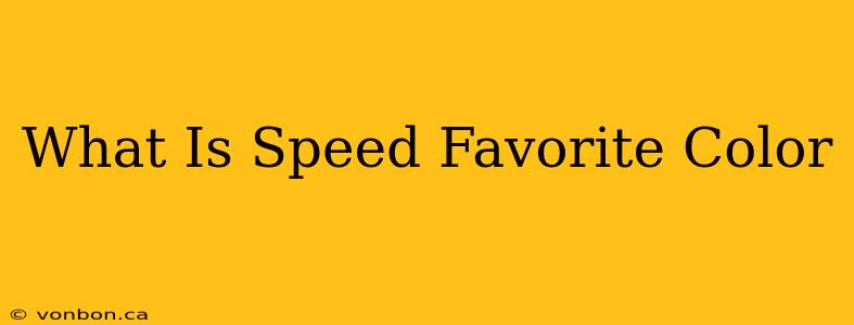 What Is Speed Favorite Color